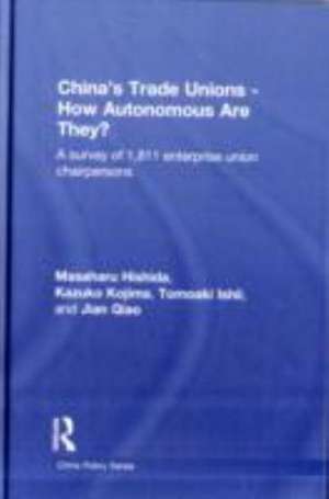 China's Trade Unions - How Autonomous Are They?: A Survey of 1811 Enterprise Union Chairpersons de Masaharu Hishida