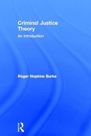 Criminal Justice Theory: An Introduction de Roger Hopkins Burke