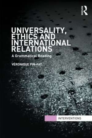 Universality, Ethics and International Relations: A Grammatical Reading de Véronique Pin-Fat