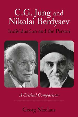 C.G. Jung and Nikolai Berdyaev: Individuation and the Person: A Critical Comparison de Georg Nicolaus