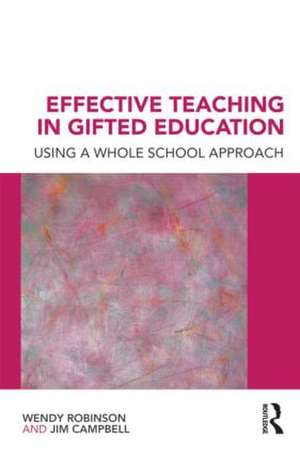 Effective Teaching in Gifted Education: Using a Whole School Approach de Wendy Robinson