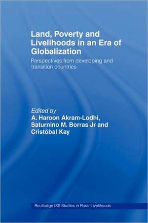 Land, Poverty and Livelihoods in an Era of Globalization: Perspectives from Developing and Transition Countries de A. Haroon Akram-Lodhi