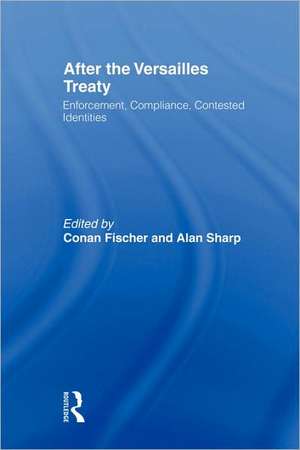 After the Versailles Treaty: Enforcement, Compliance, Contested Identities de Conan Fischer