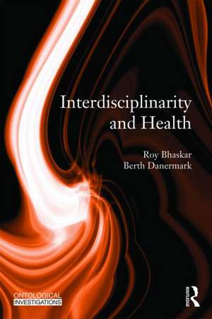 Interdisciplinarity and Wellbeing: A Critical Realist General Theory of Interdisciplinarity de Roy Bhaskar