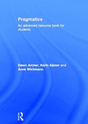 Pragmatics: An Advanced Resource Book for Students de Dawn Archer