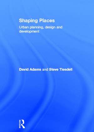 Shaping Places: Urban Planning, Design and Development de David Adams