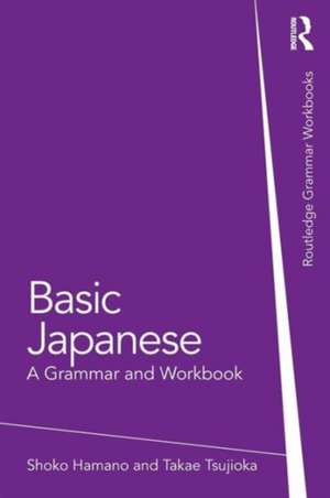 Basic Japanese: A Grammar and Workbook de Shoko Hamano