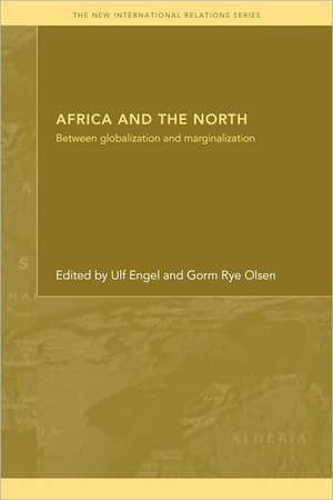 Africa and the North: Between Globalization and Marginalization de Ulf Engel