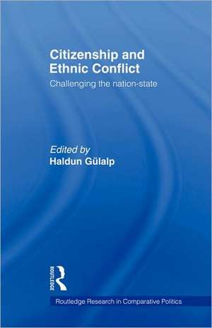 Citizenship and Ethnic Conflict: Challenging the Nation-State de Haldun Gülalp