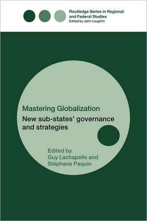 Mastering Globalization: New Sub-States' Governance and Strategies de Stéphane Paquin