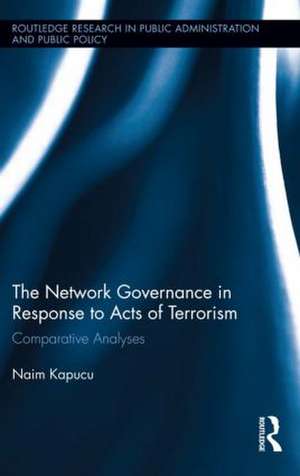 Network Governance in Response to Acts of Terrorism: Comparative Analyses de Naim Kapucu