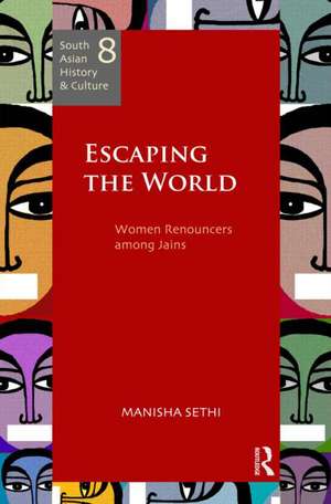 Escaping the World: Women Renouncers among Jains de Manisha Sethi