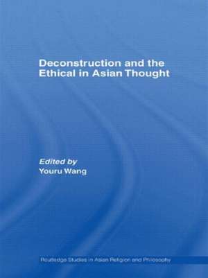 Deconstruction and the Ethical in Asian Thought de Youru Wang