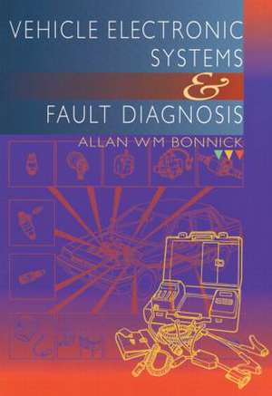 Vehicle Electronic Systems and Fault Diagnosis de Allan Bonnick