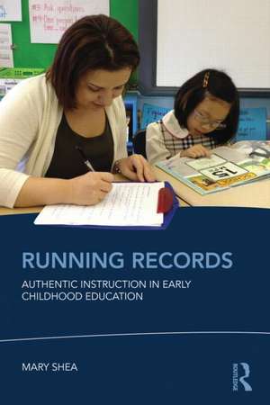 Running Records: Authentic Instruction in Early Childhood Education de Mary Shea