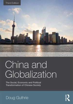 China and Globalization: The Social, Economic and Political Transformation of Chinese Society de Doug Guthrie