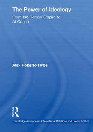 The Power of Ideology: From the Roman Empire to Al-Qaeda de Alex Roberto Hybel