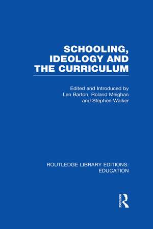 Schooling, Ideology and the Curriculum (RLE Edu L) de Len Barton