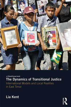 The Dynamics of Transitional Justice: International Models and Local Realities in East Timor de Lia Kent