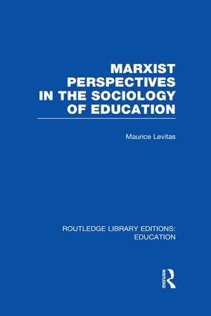 Marxist Perspectives in the Sociology of Education (RLE Edu L Sociology of Education) de Maurice Levitas