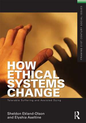 How Ethical Systems Change: Tolerable Suffering and Assisted Dying de Sheldon Ekland-Olson