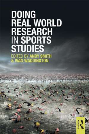 Doing Real World Research in Sports Studies de Andy Smith