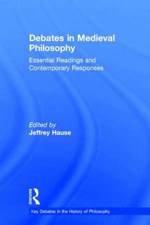 Debates in Medieval Philosophy: Essential Readings and Contemporary Responses de Jeffrey Hause