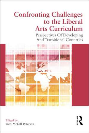 Confronting Challenges to the Liberal Arts Curriculum: Perspectives of Developing and Transitional Countries de Patti McGill Peterson