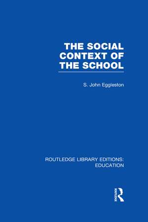 The Social Context of the School (RLE Edu L) de John Eggleston