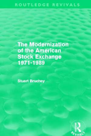 The Modernization of the American Stock Exchange 1971-1989 (Routledge Revivals) de Stuart Bruchey