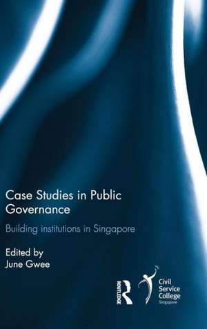 Case Studies in Public Governance: Building Institutions in Singapore de June Gwee