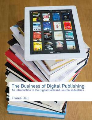 The Business of Digital Publishing de Frania Hall