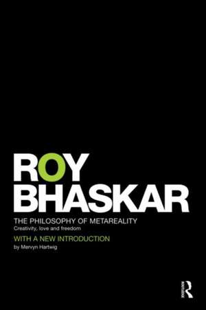 The Philosophy of MetaReality: Creativity, Love and Freedom de Roy Bhaskar