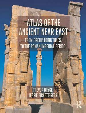 Atlas of the Ancient Near East: From Prehistoric Times to the Roman Imperial Period de Trevor Bryce