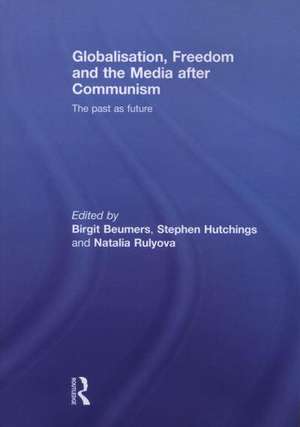 Globalisation, Freedom and the Media after Communism: The Past as Future de Birgit Beumers