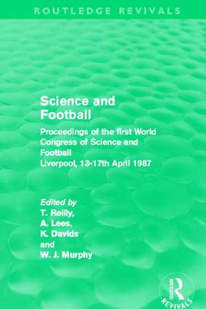 Science and Football (Routledge Revivals): Proceedings of the first World Congress of Science and Football, Liverpool, 13-17th April 1987 de Tom Reilly