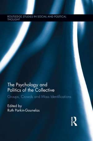 The Psychology and Politics of the Collective: Groups, Crowds and Mass Identifications de Ruth Parkin-Gounelas