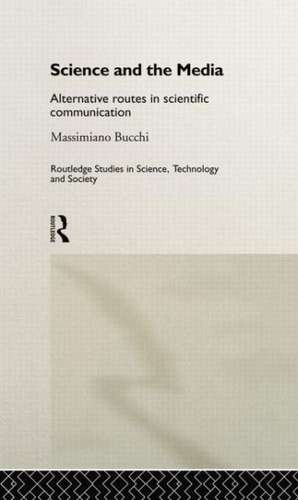 Science and the Media: Alternative Routes to Scientific Communications de Massimiano Bucchi