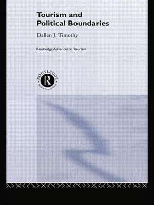 Tourism and Political Boundaries de Dallen J. Timothy