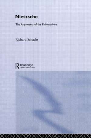 Nietzsche: The Arguments of the Philosophers de Richard Schacht