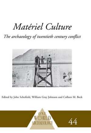 Matériel Culture: The Archaeology of Twentieth-Century Conflict de Colleen M. Beck