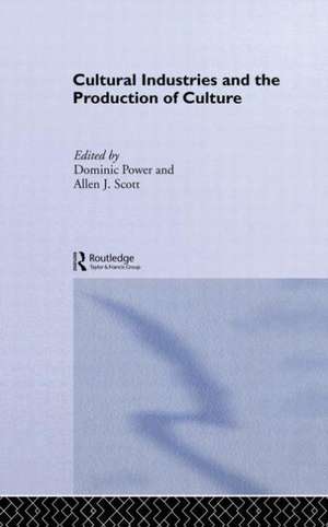 Cultural Industries and the Production of Culture de Dominic Power