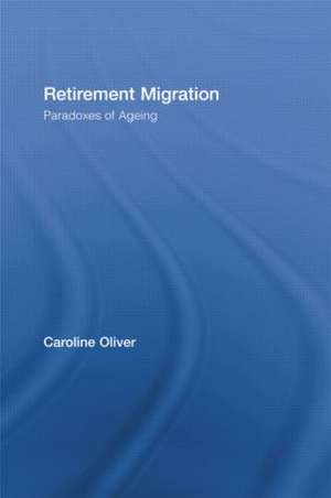 Retirement Migration: Paradoxes of Ageing de Caroline Oliver