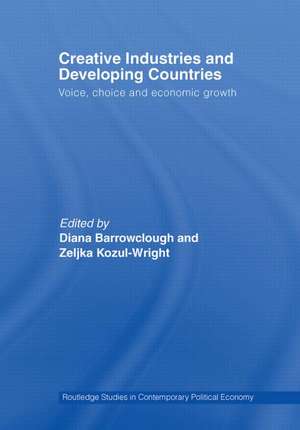 Creative Industries and Developing Countries: Voice, Choice and Economic Growth de Diana Barrowclough