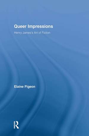 Queer Impressions: Henry James' Art of Fiction de Elaine Pigeon