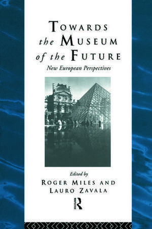 Towards the Museum of the Future: New European Perspectives de Roger Miles