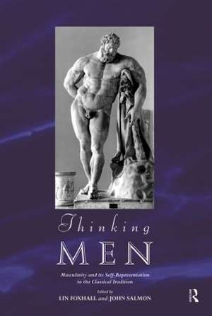 Thinking Men: Masculinity and its Self-Representation in the Classical Tradition de Lin Foxhall