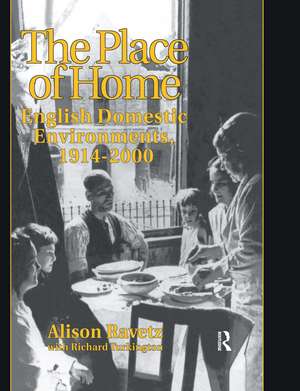 The Place of Home: English domestic environments, 1914-2000 de Alison Ravetz