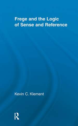 Frege and the Logic of Sense and Reference de Kevin C. Klement