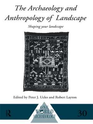 The Archaeology and Anthropology of Landscape: Shaping Your Landscape de Robert Layton